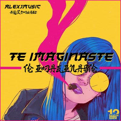 Te Imaginaste By AlexJMusic's cover