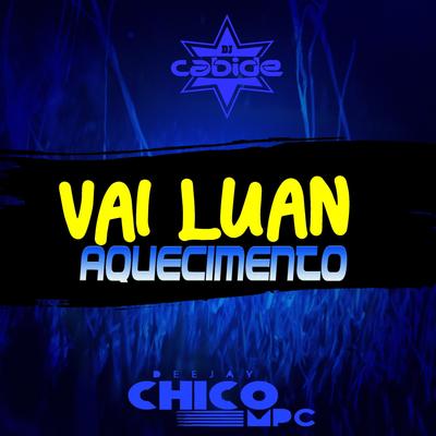 Vai Luan Aquecimento (feat. Deejay Chico MPC) By DJ Cabide, Deejay Chico Mpc's cover