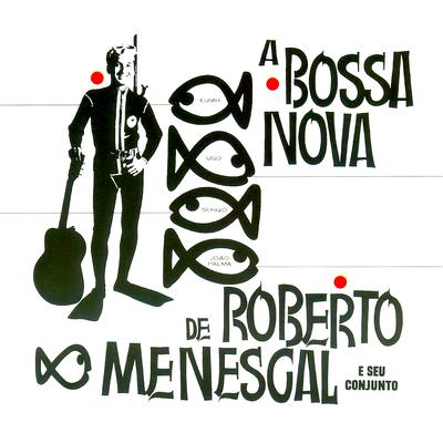 A Bossa Nova De Roberto Menescal E Seu Conjunto's cover