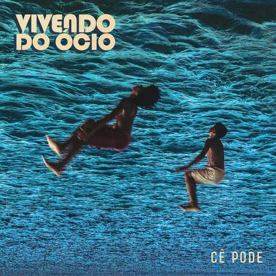 Cê Pode By Vivendo Do Ócio's cover