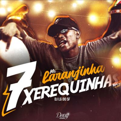 7 Xerequinhas By Mc Laranjinha's cover