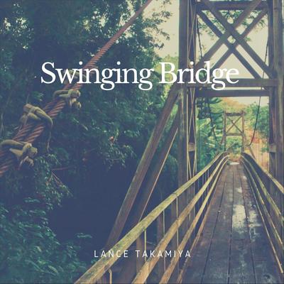 Swinging Bridge By Lance Takamiya's cover