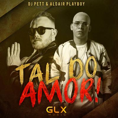 Tal do Amor By Dj Pett, Aldair Playboy's cover