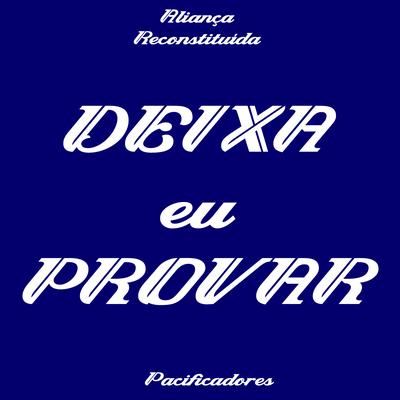 Deixa Eu Provar By Aliança Reconstituída, Pacificadores's cover