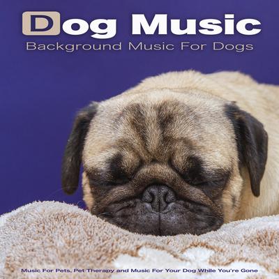 Dog Music By Dog Music, Sleeping Music For Dogs, Music for Dog's Ears's cover
