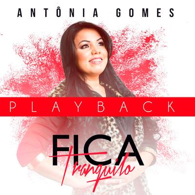 Fica Tranquilo (Playback) By Antônia Gomes's cover