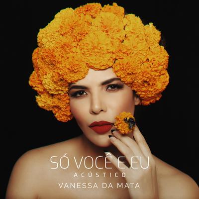 Só Você e Eu (Acústico) By Vanessa Da Mata's cover
