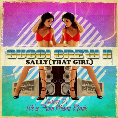 Sally (That Girl) (Giuseppe D's We're From Miami Remix) By Gucci Crew II, Giuseppe D.'s cover