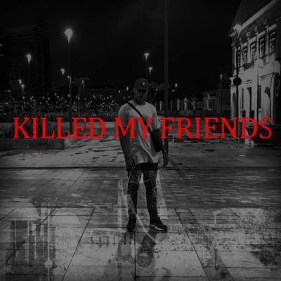 Killedmyfriends By naan   's cover