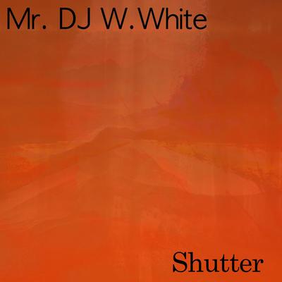 Shutter By Mr.DJ W.White's cover