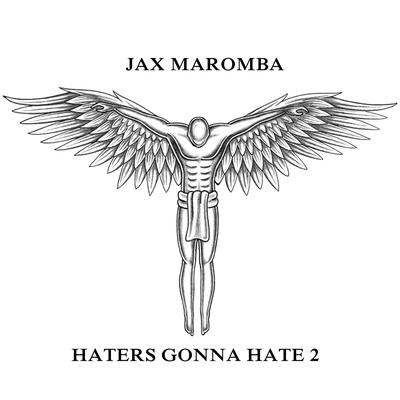 Haters Gonna Hate 2 By JAX MAROMBA's cover