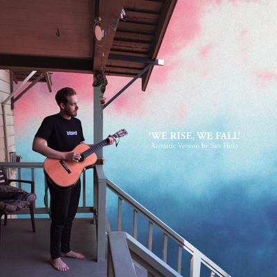 We Rise (Acoustic) By San Holo's cover