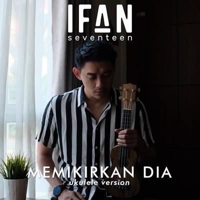 Memikirkan Dia (Ukulele Version) By Ifan Seventeen's cover