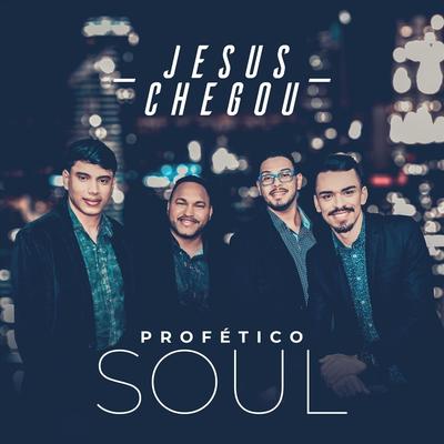 Jesus Chegou By Profético Soul's cover