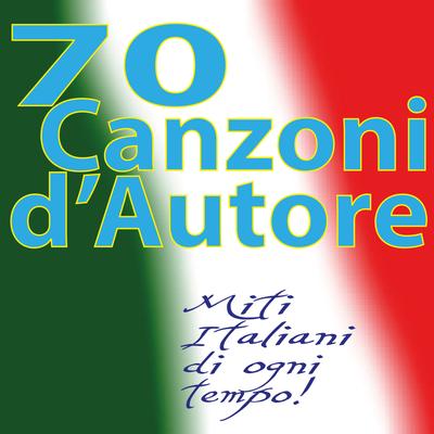 70 Canzoni d' Autore,  Miti Italiani di ogni tempo!'s cover