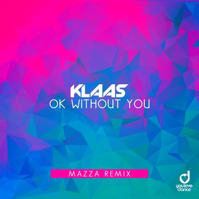 Ok Without You (Mazza Remix) By Klaas's cover