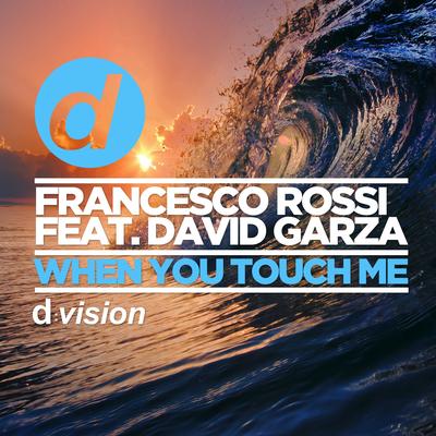 When You Touch Me By Francesco Rossi, David Garza's cover