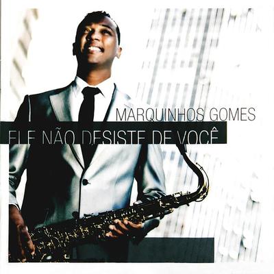 Ele Não Desiste de Você By Marquinhos Gomes's cover