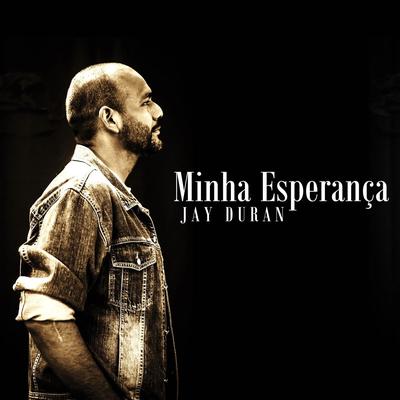 Minha Esperança By Jay Duran's cover