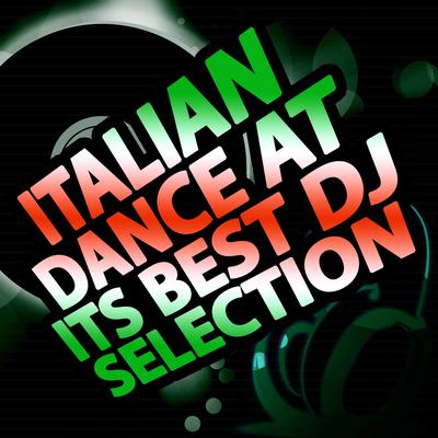 Italian Dance At Its Best DJ Selection's cover