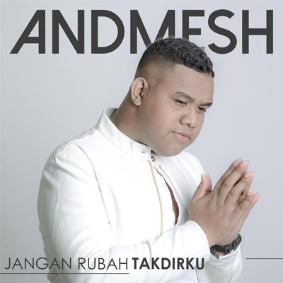 Jangan Rubah Takdirku By Andmesh's cover