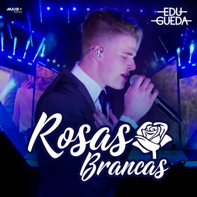 Rosas Brancas (Ao Vivo) By Edu Gueda's cover