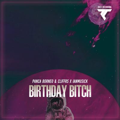 Birthday Bitch By IanMusick, Panca Borneo, Cliffrs's cover