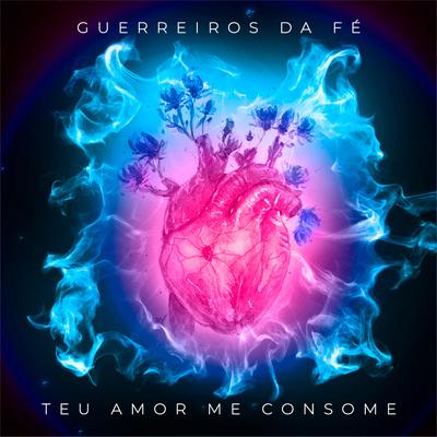 Teu Amor Me Consome By Guerreiros da Fé's cover
