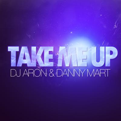 Take Me Up (Edson Pride Remix) By Dj Aron, Danny Mart, Edson Pride's cover