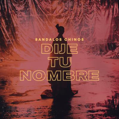 Dije Tu Nombre By Bandalos Chinos's cover