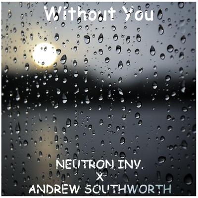 Without You By Neutron Inv., Andrew Southworth's cover