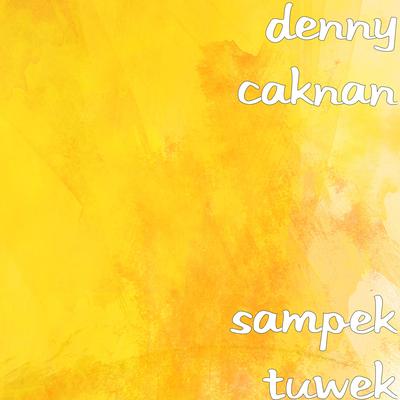 Sampek Tuwek By Denny Caknan's cover