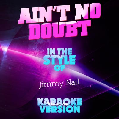 Ain't No Doubt (In the Style of Jimmy Nail) [Karaoke Version]'s cover