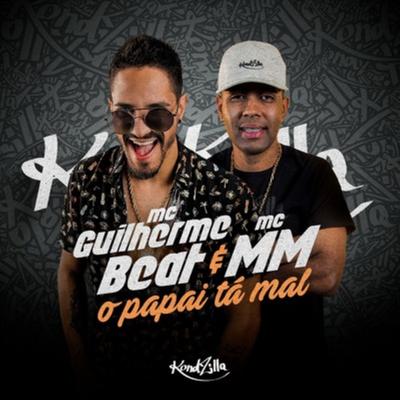 O Papai Tá Mal By MC Guilherme Beat, MC MM's cover