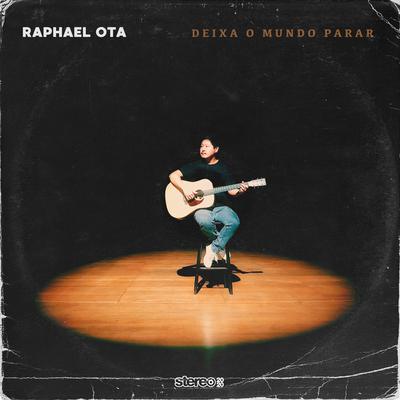 Deixa o Mundo Parar By Raphael Ota's cover