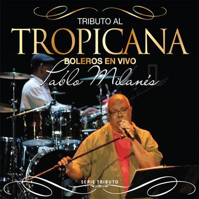 Serie Tributo: Tributo al Tropicana - Boleros en "Tropicana" Con Pablo Milanés's cover