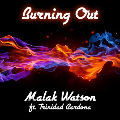 Burning Out (feat. Trinidad Cardona) By Malak Watson, Trinidad Cardona's cover