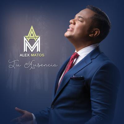 Tu Ausencia By Alex Matos's cover