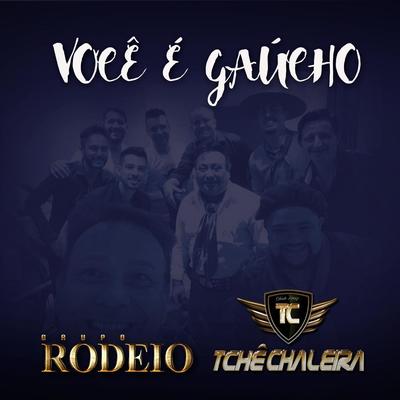 Você É Gaúcho By Grupo Rodeio, Tchê Chaleira's cover