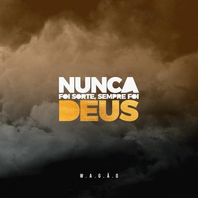 Nunca Foi Sorte, Sempre Foi Deus By Wagão's cover