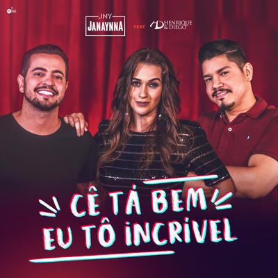 Cê Tá Bem, Eu Tô Incrível By Janaynna, Henrique & Diego's cover