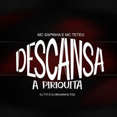 Descansa a Piriquita (feat. Mc Sapinha & MC Teteu) By DJ TITÍ OFICIAL, Dj Bruninho Pzs, Mc Sapinha, MC Teteu's cover