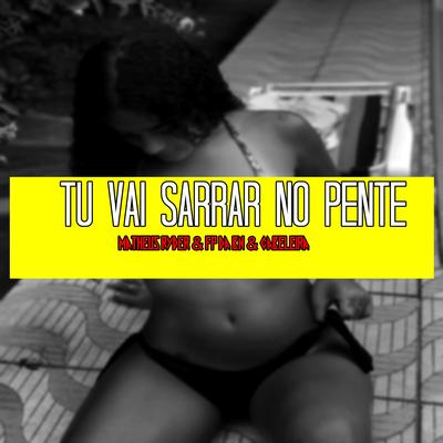 Tu Vai Sarrar no Pente By Matheus Ryder, Mc Cabeleira, DJ FP da Bn's cover