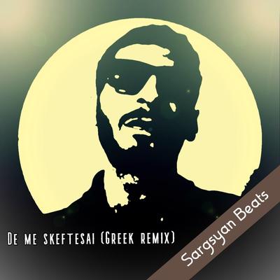 De Me Skeftesai (Greek Remix) By Sargsyan Beats's cover