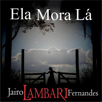 Ela Mora Lá By Jairo Lambari Fernandes's cover
