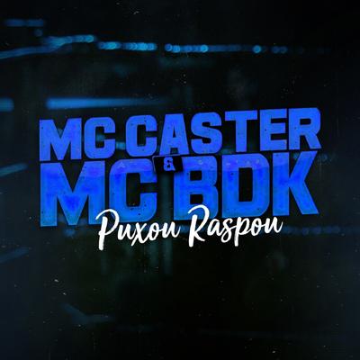 Puxou, Raspou By Mc BDK, Mc Caster's cover