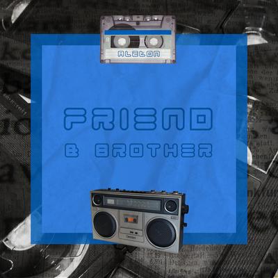 Friend & Brother By Aleton's cover