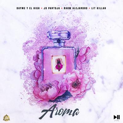 Aroma (feat. Lit Killah) By Jd Pantoja, Dayme y El High, Rauw Alejandro, LIT killah's cover