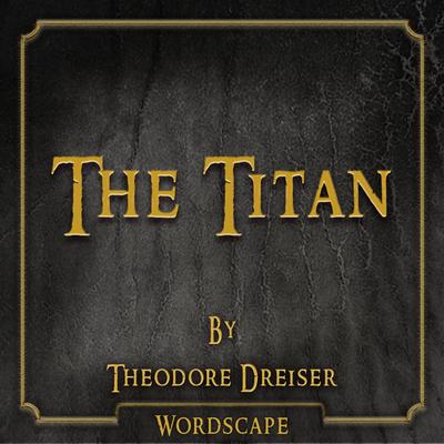 The Titan (By Theodore Dreiser)'s cover