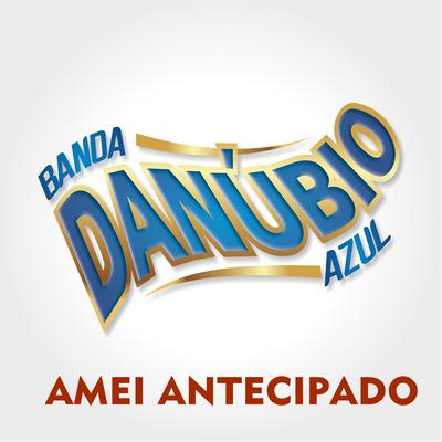 Amei Antecipado By Danúbio Azul's cover